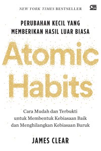 Atomic habits: Perubahan kecil yang memberikan hasil luar biasa