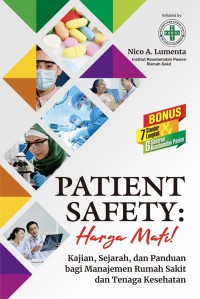 Patient safety: Harga mati! : Kajian, sejarah, dan panduan bagi manajemen rumah sakit dan tenaga kesehatan