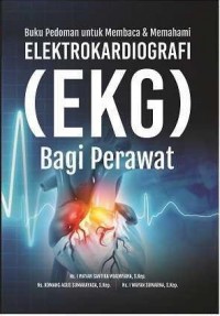 Buku pedoman untuk membaca & memahami elektrokardiografi bagi perawat