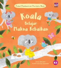 Fabel pembentuk perilaku baik : koala belajar makna kebaikan