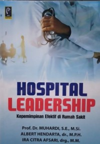 Hospital leadership: Kepemimpinan efektif di rumah sakit