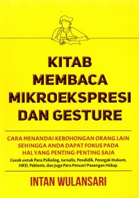 Kitab membaca mikroekspresi dan gesture: Cara menandai kebohongan orang lain sehingga anda dapat fokus pada hal yang penting-penting saja