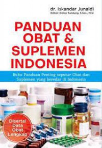 Panduan obat & suplemen Indonesia: Buku panduan penting seputar obat dan suplemen yang beredar di Indonesia