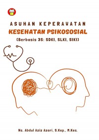 Asuhan keperawatan kesehatan psikososial: Berbasis 3S: SDKI, SLKI, SIKI