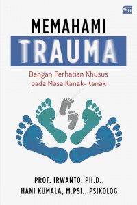 Memahami trauma: Dengan perhatian khusus pada masa kanak-kanak